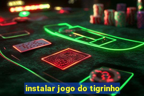 instalar jogo do tigrinho